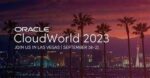 Key Takeaways From Oracle CloudWorld 2023