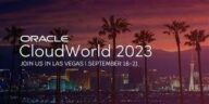 Key Takeaways From Oracle CloudWorld 2023
