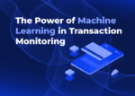 The Power of Machine Learning in Transaction Monitoring | Bank Automation News